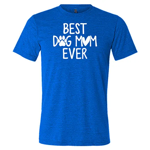 Best Dog Mom Ever Shirt Unisex