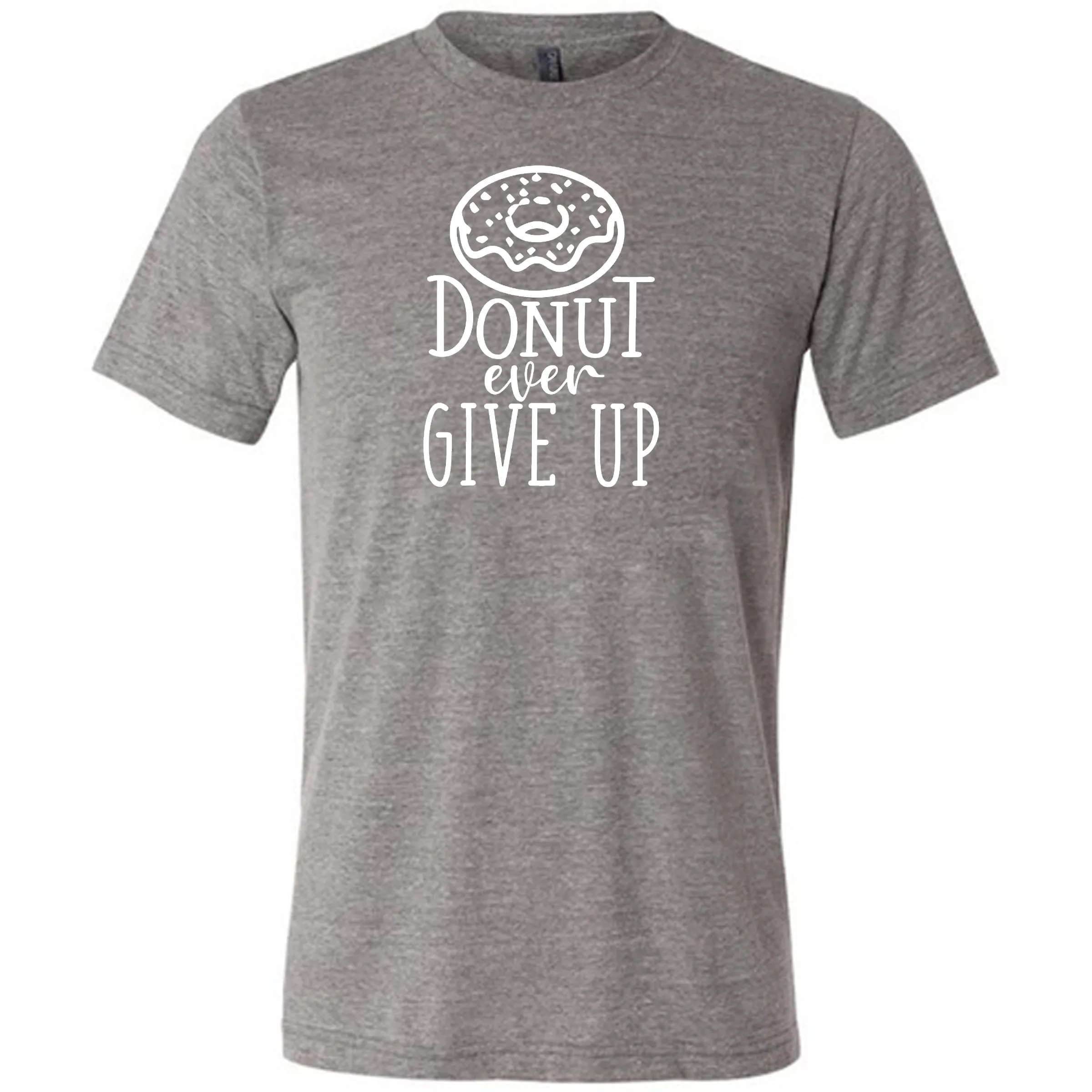 Donut Ever Give Up Shirt Unisex