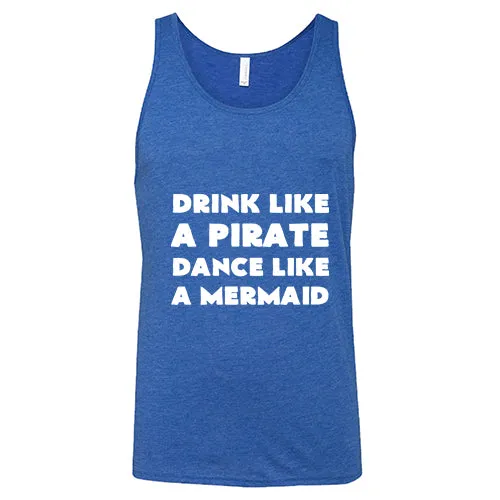 Drink Like A Pirate Dance Like A Mermaid Shirt Unisex