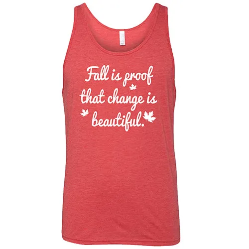 Fall Is Proof That Change Is Beautiful Shirt Unisex