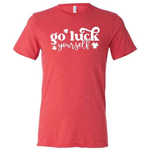 Go Luck Yourself Shirt Unisex