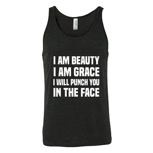 I Am Beauty I Am Grace I Will Punch You In The Face Shirt Unisex