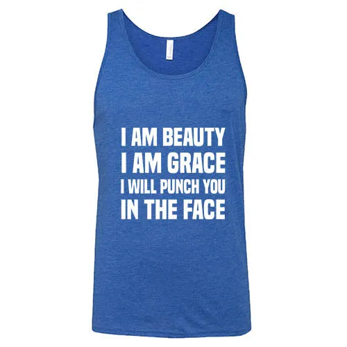 I Am Beauty I Am Grace I Will Punch You In The Face Shirt Unisex