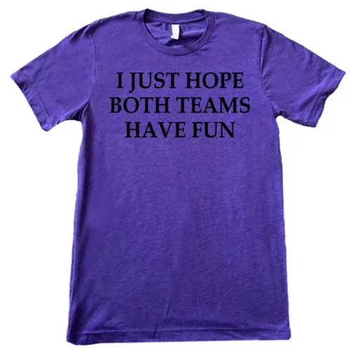 I Just Hope Both Teams Have Fun Shirt Unisex