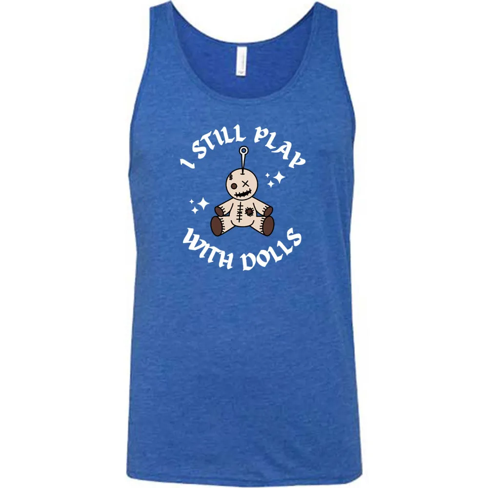 I Still Play With Dolls Shirt Unisex