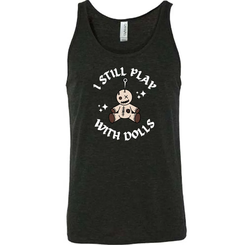 I Still Play With Dolls Shirt Unisex