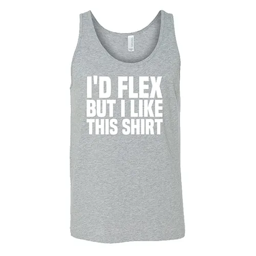 I'd Flex But I Like This Shirt Shirt Unisex