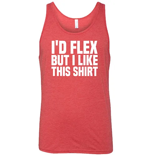 I'd Flex But I Like This Shirt Shirt Unisex