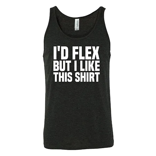 I'd Flex But I Like This Shirt Shirt Unisex