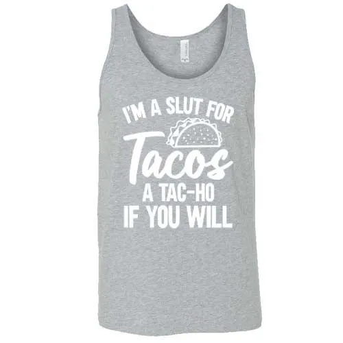 I'm A Slut For Tacos A Tac-Ho If You Will Unisex