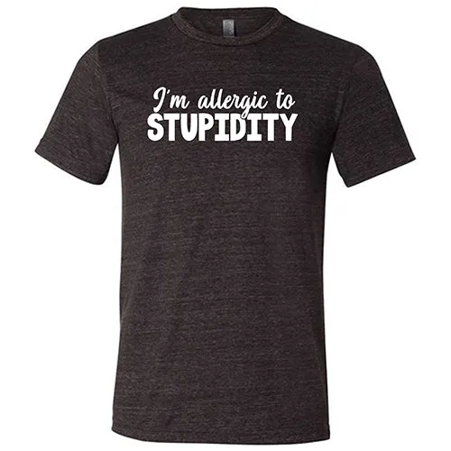 I'm Allergic to Stupidity Shirt Unisex