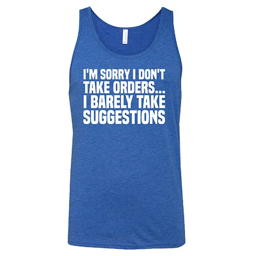 I'm Sorry I Don't Take Orders, I Barely Take Suggestions Shirt Unisex